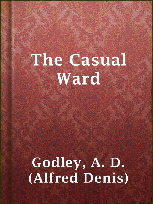 A. D. (Alfred Denis) Godley作のThe Casual Wardの作品詳細 - 貸出可能
